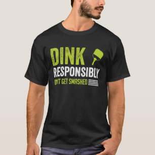 Dink Responsibly Don't Pickleball Player Paddle T-Shirt