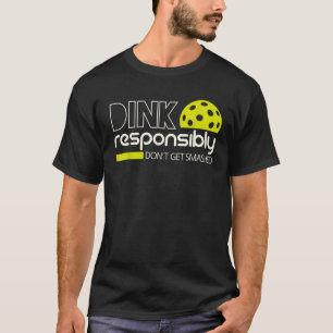 Dink Responsibly Funny Gifts For Pickleball Player T-Shirt