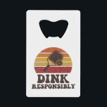 Dink Responsibly Funny Pickleball<br><div class="desc">Pop open a cold drink and celebrate a great match with this “Dink Responsibly” funny pickleball bottle opener, made for players who know the soft game wins the point. After a few perfect dinks and a friendly battle at the net, this playful pickleball design brings a little humor to the...</div>
