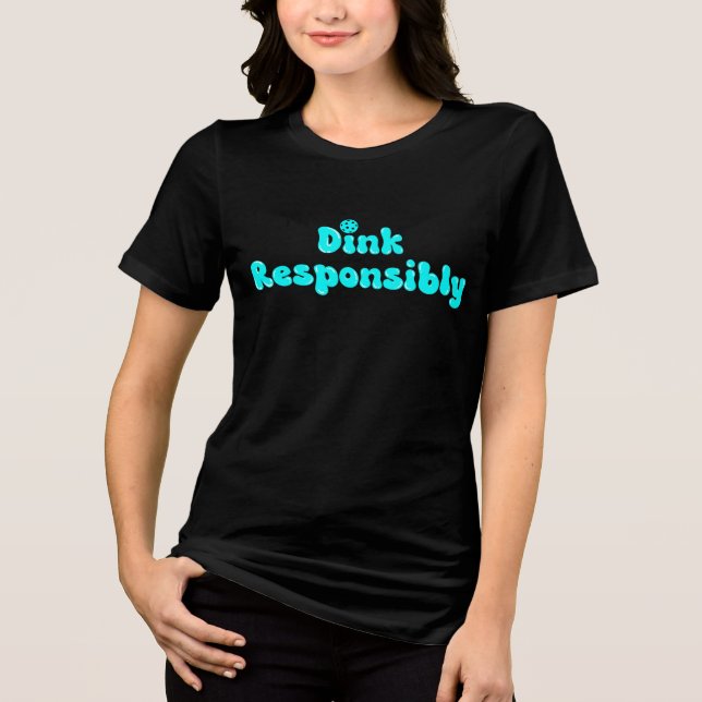 Dink Responsibly - Funny Pickleball Gift Tri-Blend Shirt (Front)