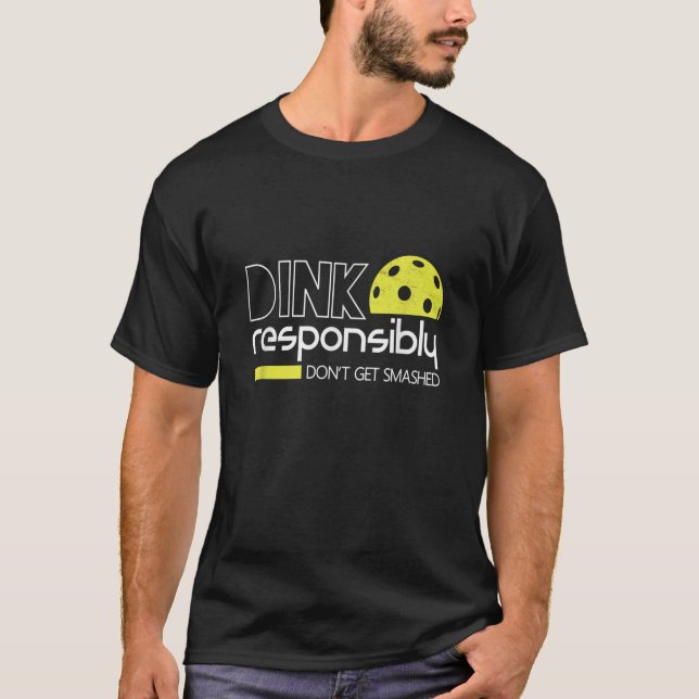 Dink Responsibly Funny Pickleball T-Shirt (Front)