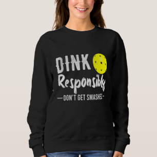 Dink Responsibly Pickleball Sweatshirt