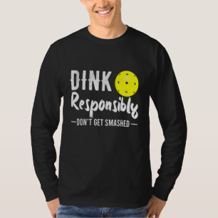 Dink Responsibly Pickleball T-Shirt