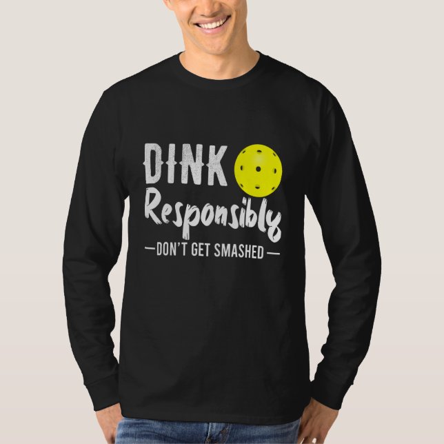 Dink Responsibly  Pickleball T-Shirt (Front)