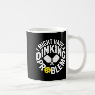 Dinking fanatic pickleball player paddle joke coffee mug