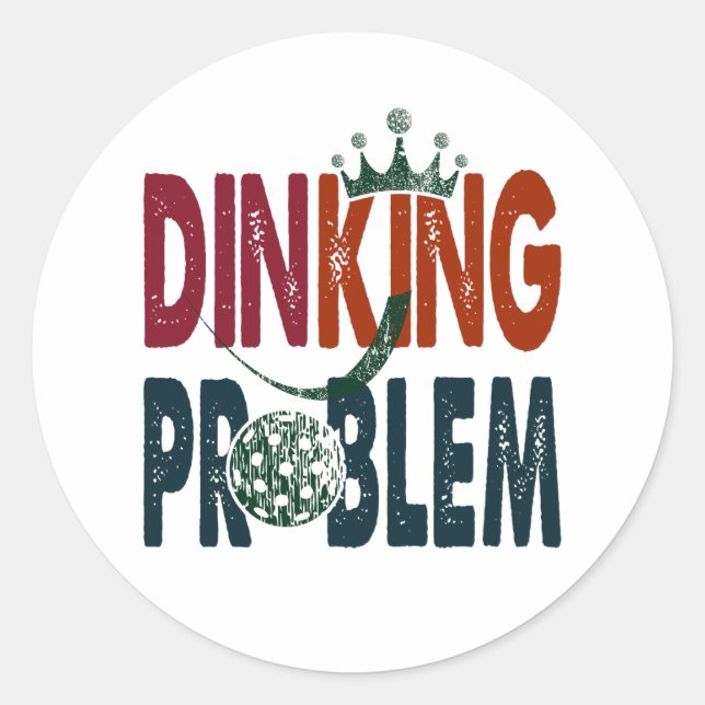 Dinking Problem Pickleball - Court-Side Humour Classic Round Sticker (Front)