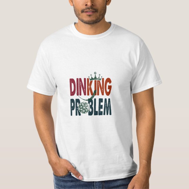 Dinking Problem Pickleball - Court-Side Humour T-Shirt (Front)