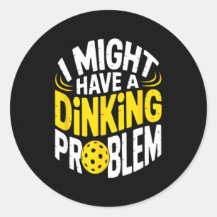 Dinking problem pickleball enthusiast lover humor classic round sticker
