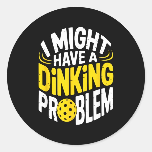 Dinking problem pickleball enthusiast lover humor  classic round sticker (Front)