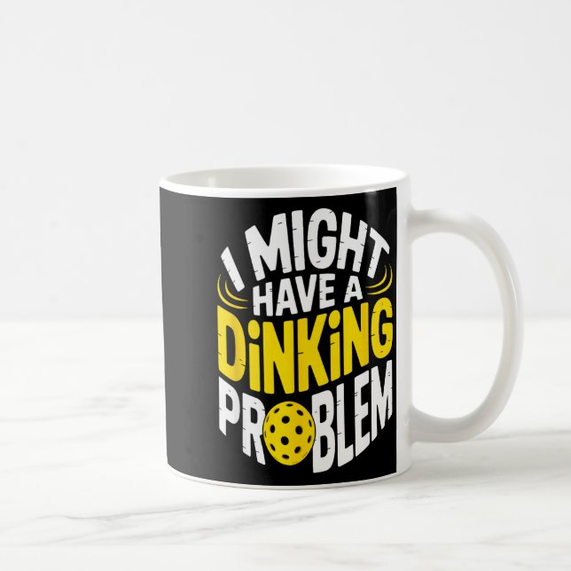 Dinking problem pickleball enthusiast lover humour coffee mug (Right)