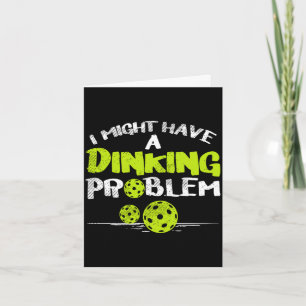 Dinking problem pickleball funny pickle ball men card