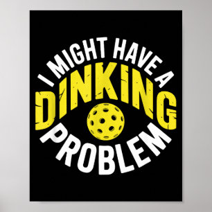 Dinking problem pickleball lover enthusiast humor poster