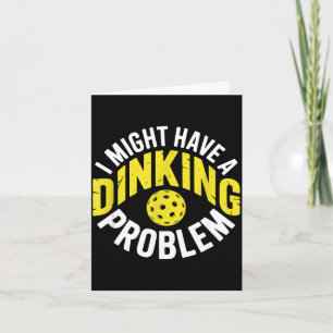 Dinking problem pickleball lover enthusiast humour card