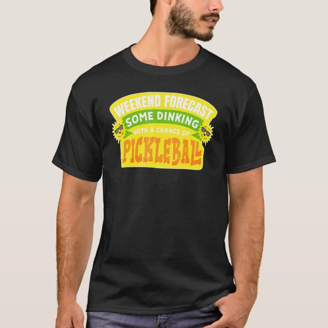 Dinking With A Chance Of Pickleball T-Shirt (Front)