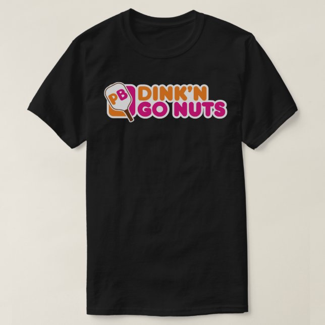 Dink'n Go Nuts - Funny Pickleball Player Paddlebal T-Shirt (Design Front)