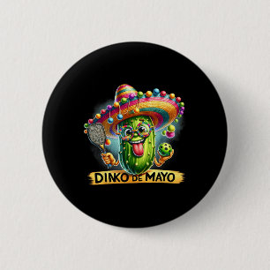 Dinko De Mayo Funny Cinco De Mayo Picklebyll Men W 6 Cm Round Badge