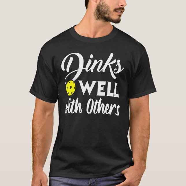 Dinks Well With Others  Pickleball Outfit Men Wome T-Shirt (Front)