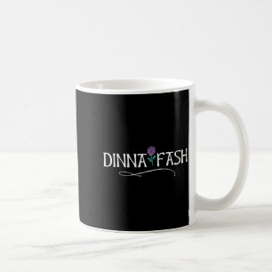 Dinna Fash Don't Worry Scottish Saying Thistle  Coffee Mug