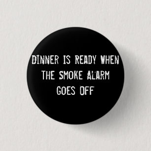 Dinner Is Ready When the Smoke Alarm Goes Off 3 Cm Round Badge