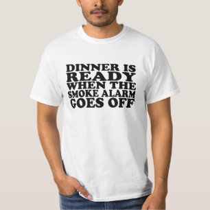 Dinner ready when the smoke alarm goes off shirt