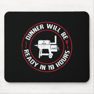 Dinner Will Be Ready in 18 Hours BBQ Funny Saying Mouse Pad