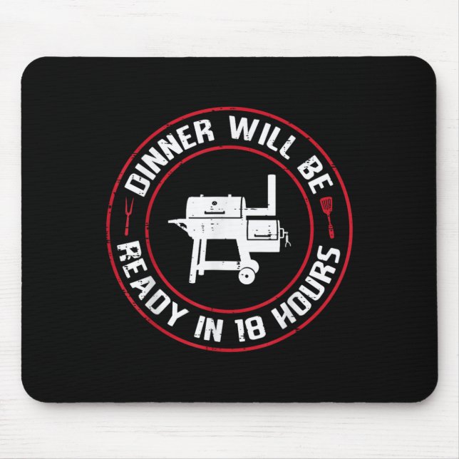 Dinner Will Be Ready in 18 Hours BBQ Funny Saying Mouse Pad (Front)