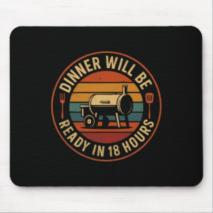 Dinner Will Be Ready In 18 Hours Bbq Smoker Humour Mouse Pad