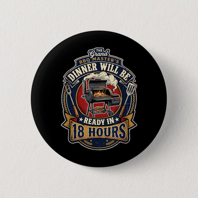 Dinner Will Be Ready In 18 Hours Funny Bbq Smoking 6 Cm Round Badge (Front)