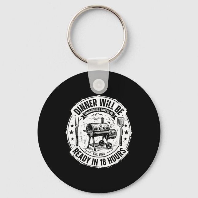 Dinner Will Be Ready In 18 Hours Funny Bbq Smoking Key Ring (Front)