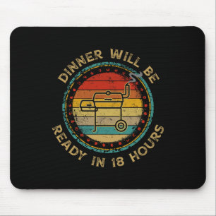Dinner Will Be Ready In 18 Hours Smoking Bbq Meat Mouse Pad