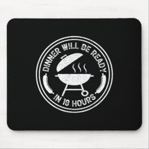 Dinner Will Be Ready In 18 Hours Smoking Bbq Meat Mouse Pad