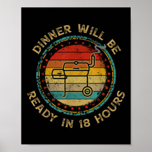 Dinner Will Be Ready In 18 Hours Smoking Bbq Meat Poster