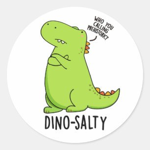 Dino-salty Funny Dinosaur Pun Classic Round Sticker