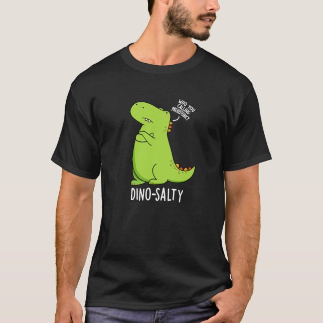 Dino-salty Funny Dinosaur Pun Dark BG T-Shirt (Front)