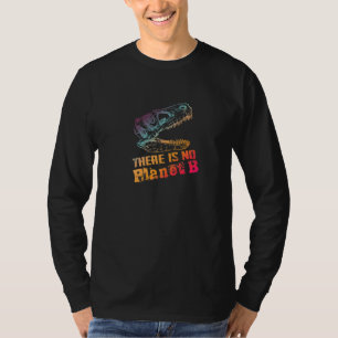DINO THERE IS NO PLANET B Climate Change is real T-Shirt