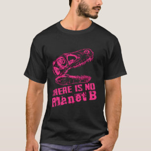 Dino There Is No Planet B - Climate Change Is Real T-Shirt