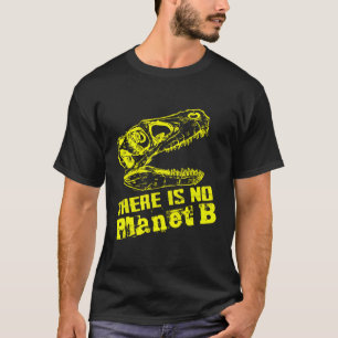 Dino There Is No Planet B - Climate Change Is Real T-Shirt