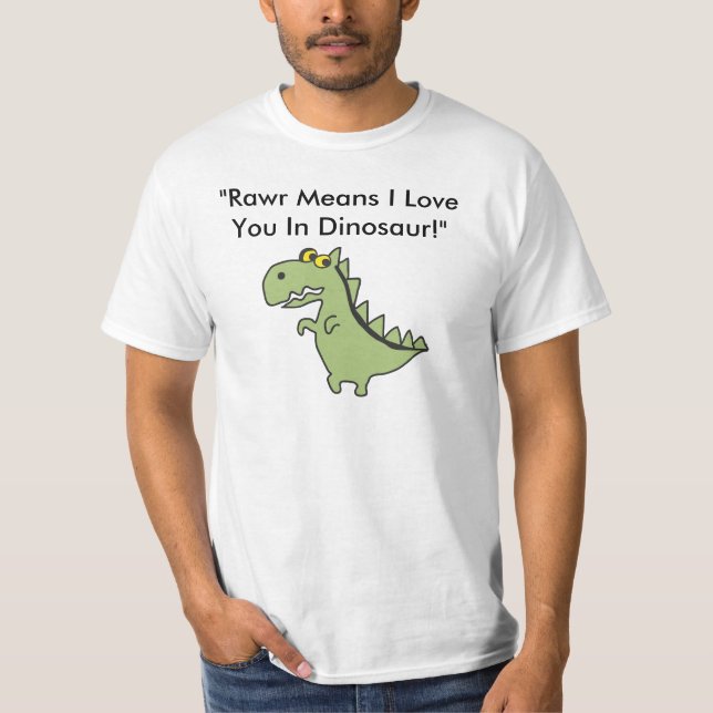 Dinos, "Rawr Means I Love You In Dinosa... T-Shirt (Front)