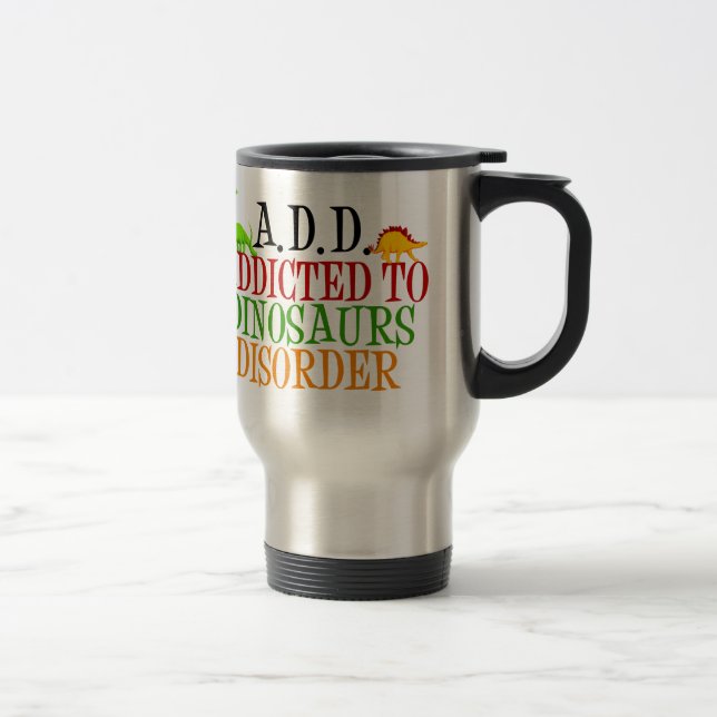 Dinosaur Addict Funny Dinosaurs Travel Mug (Right)