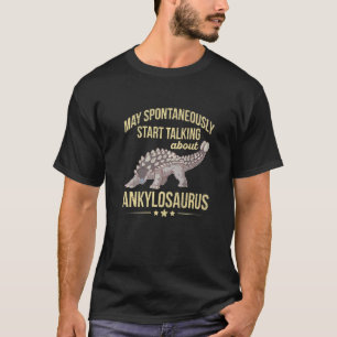 Dinosaur Ankylosaurus Quote For An Ankylosaurus Fa T-Shirt