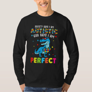 Dinosaur Autism Society Say Im Autistic God Says I T-Shirt
