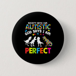 Dinosaur Autism Society Says Autistic God Says Im 6 Cm Round Badge