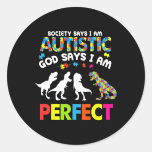 Dinosaur Autism Society Says Autistic God Says Im Classic Round Sticker