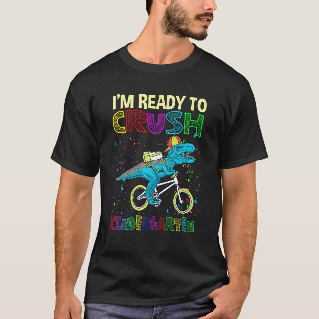 Dinosaur Back To School Im Ready To Crush Kinderga T-Shirt (Front)