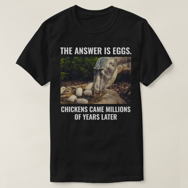 Dinosaur Chicken Egg Funny Saying 1 T-Shirt (Design Front)