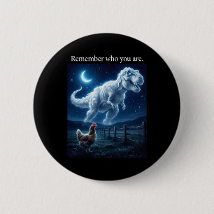Dinosaur Chicken - Remember Who Are You 6 Cm Round Badge