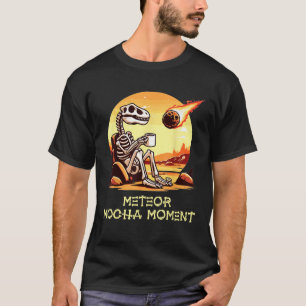 Dinosaur Coffee Meteor Mocha Moment Funny Extincti T-Shirt