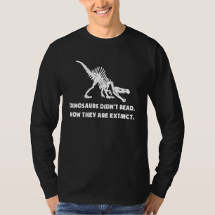 Dinosaur Didnt Read Now They Are Extinct T Rex Ske T-Shirt