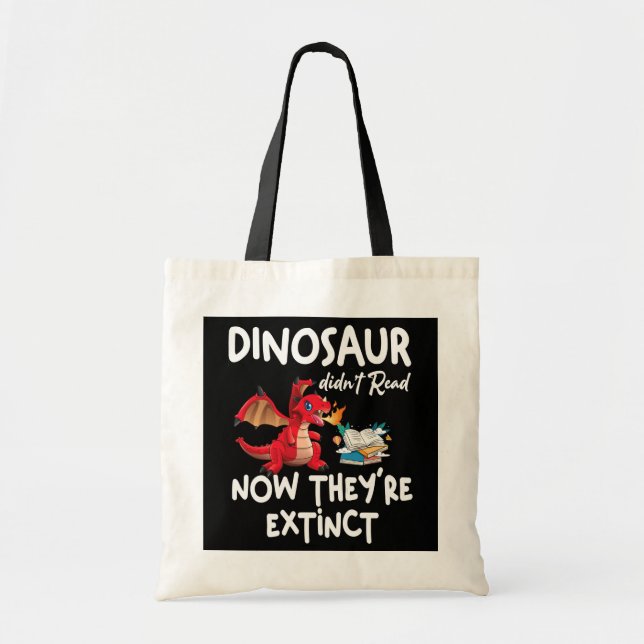 Dinosaur Didn't Read Now They're Extinct Funny Tote Bag (Front)