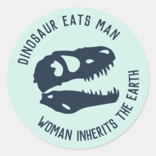 "Dinosaur Eats Man, Woman Inherits the Earth" Classic Round Sticker